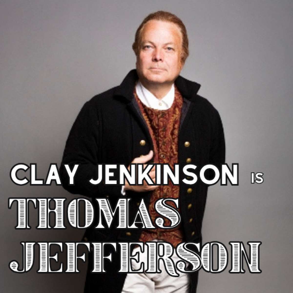 Clay Jenkinson is Thomas Jefferson